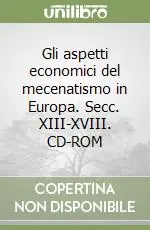 Offerta Speciale Gli aspetti economici del mecenatismo in Europa. Secc. XIII-XVIII. CD-ROM