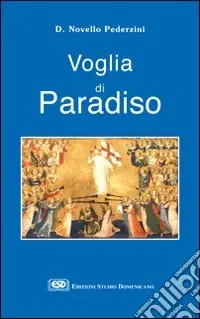 Voglia di paradiso. Riflessioni e proposte per la scelta di una felicità sulla terra e nel cielo Direttamente Dal Produttore