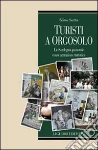 Prezzo Scontato Turisti a Orgosolo. La Sardegna pastorale come attrazione turistica