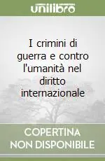 I crimini di guerra e contro l‘umanità nel diritto internazionale Più Venduto