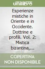 Scelto Dai Clienti Esperienze mistiche in Oriente e in Occidente. Dottrine e profili. Vol. 2 Mistica bizantina, cristianesimo occidentale, esoterismo, protestantesimo, Islam