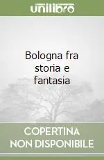 Bologna fra storia e fantasia Offerta Speciale