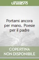 Promozione Portami ancora per mano. Poesie per il padre