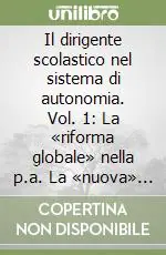 Il dirigente scolastico nel sistema di autonomia. Vol. 1 La «riforma globale» nella p.a. La «nuova» dirigenza pubblica Affare