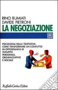 Bestseller La negoziazione. Psicologia della trattativa come trasformare un conflitto in opportunità di sviluppo personale, organizzativo e sociale