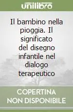 Non Perdere Il bambino nella pioggia. Il significato del disegno infantile nel dialogo terapeutico