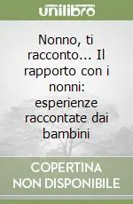 Consegna Rapida Nonno, ti racconto... Il rapporto con i nonni esperienze raccontate dai bambini