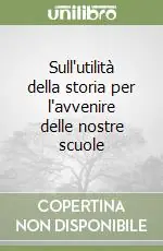 Sull‘utilità della storia per l‘avvenire delle nostre scuole Consegna Rapida