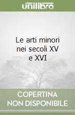 Le arti minori nei secoli XV e XVI Compra Adesso