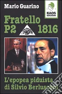 Fratello P2 1816. L‘epopea piduista di Silvio Berlusconi Direttamente Dal Produttore