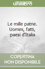 Novità Le mille patrie. Uomini, fatti, paesi d‘Italia