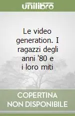 Le video generation. I ragazzi degli anni ‘80 e i loro miti Di Tendenza