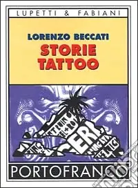 Storie tattoo un libro per chi ha un tatuaggio, per chi pensa di farsene uno e per chi i tatuaggi li odia Reso Gratuito