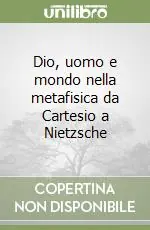 Pagamento Sicuro Dio, uomo e mondo nella metafisica da Cartesio a Nietzsche