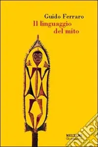 Il linguaggio del mito. Valori simbolici e realtà sociale nelle mitologie primitive Compra Online