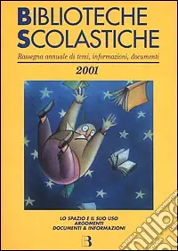 Biblioteche scolastiche. Rassegna annuale di temi, informazioni, documenti Compra Adesso