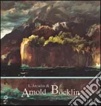 L‘Arcadia di Arnold Bocklin. Omaggio fiorentino. Ediz. illustrata Solo Oggi