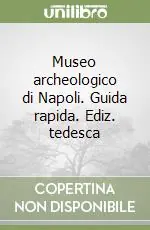 Museo archeologico di Napoli. Guida rapida. Ediz. tedesca Prezzo Di Fabbrica