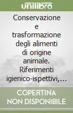 Consegna Rapida Conservazione e trasformazione degli alimenti di origine animale. Riferimenti igienico-ispettivi, qualitativi e legislativi