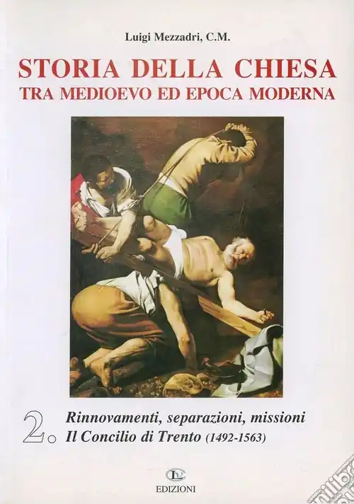 Ultime Pezzi Storia della Chiesa tra Medioevo ed epoca moderna. Vol. 2 Rinnovamenti, separazioni, missioni. Il Concilio di Trento (1492-1563)