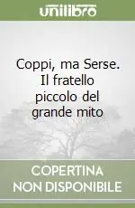 Offerta Coppi, ma Serse. Il fratello piccolo del grande mito