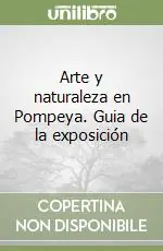 Nuova Collezione Arte y naturaleza en Pompeya. Guia de la exposición