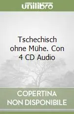 Tschechisch ohne Mühe. Con 4 CD Audio Ultime Pezzi