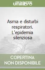 Asma e disturbi respiratori. L‘epidemia silenziosa Scelto Dai Clienti