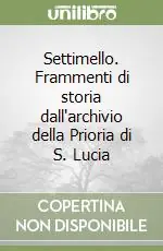 A Buon Prezzo Settimello. Frammenti di storia dall‘archivio della Prioria di S. Lucia