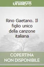 Super Prezzo Rino Gaetano. Il figlio unico della canzone italiana