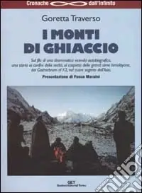 Super Prezzo I monti di ghiaccio. Drammatica vicenda autobiografica al cospetto delle grandi cime himalayane, dai Gasherbrum al K2, nel cuore segreto dell‘Asia