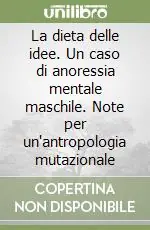 Bestseller La dieta delle idee. Un caso di anoressia mentale maschile. Note per un‘antropologia mutazionale