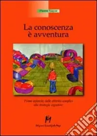 Compra Online La conoscenza è un‘avventura. Prima infanzia, dalle attività semplici alle strategie cognitive