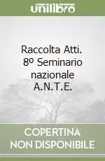 Ultima Occasione Raccolta Atti. 8º Seminario nazionale A.N.T.E.