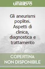Soddisfatti O Rimborsati Gli aneurismi poplitei. Aspetti di clinica, diagnostica e trattamento