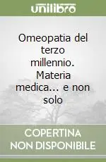 Omeopatia del terzo millennio. Materia medica... e non solo Di Tendenza