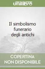 Il simbolismo funerario degli antichi Ultimissimo Modello