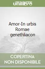 Amor-In urbis Romae genethliacon Quantità Limitata