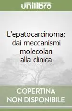 L‘epatocarcinoma dai meccanismi molecolari alla clinica Ordina Subito