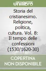Pagamento Sicuro Storia del cristianesimo. Religione, politica, cultura. Vol. 8 Il tempo delle confessioni (1530/1620-30)