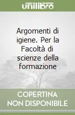 Ultima Occasione Argomenti di igiene. Per la Facoltà di scienze della formazione