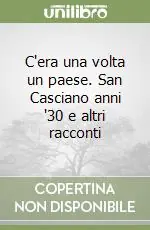 Offerta Del Giorno C‘era una volta un paese. San Casciano anni ‘30 e altri racconti