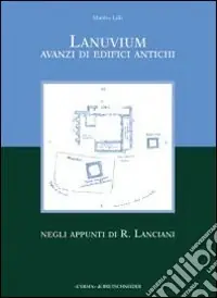 Ordina Subito Lanuvium. Avanzi di edifici antichi negli appunti di R. Lanciani