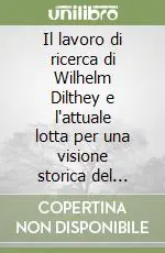 Il lavoro di ricerca di Wilhelm Dilthey e l‘attuale lotta per una visione storica del mondo. 10 Conferenze (Kassel, 16-21 aprile 1925) Subito Disponibile