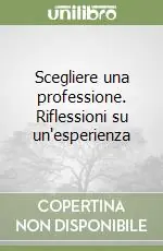 Prezzo Conveniente Scegliere una professione. Riflessioni su un‘esperienza