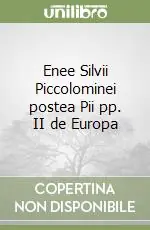 Ordina Subito Enee Silvii Piccolominei postea Pii pp. II de Europa