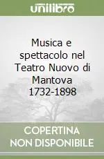 Musica e spettacolo nel Teatro Nuovo di Mantova 1732-1898 Promozione Esclusiva