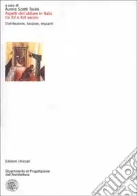 Occasione Imperdibile Aspetti dell‘abitare in Italia tra XV e XVI secolo. Distribuzione, funzioni, impianti