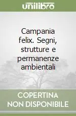 Subito Disponibile Campania felix. Segni, strutture e permanenze ambientali