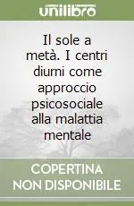 Il sole a metà. I centri diurni come approccio psicosociale alla malattia mentale Promo Stagionale